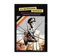 La Question Royale - Histoire d'un règne controversé