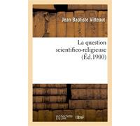 La question scientifico-religieuse - Jean-Baptiste Vitteaut - Hachette Bnf - broché - Livre