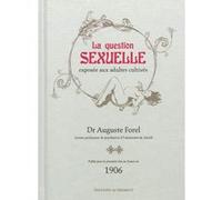 La question sexuelle exposée aux adultes cultivés Auguste Forel (Auteur), Christophe Granger (Préface)