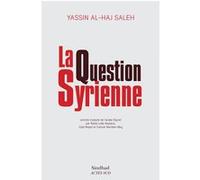 La Question syrienne Yassin Al-Haj Saleh (Auteur), Ziad Majed (Traduction), Nadia Leila Aissaoui (Traduction), Farouk Mardam-Bey (Traduction)