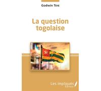 La question togolaise - Têtêvi Godwin Tété-Adjalogo - Les Impliqués - broché - Essai