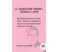 La « question trans », l'École et l'EPS Bastien Pouy-Bidard (Auteur)