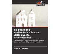 La questione ambientale a favore della qualità architettonica: Democratizzare l'uso di risorse di origine biologica e di processi sostenibili per il nostro pianeta.