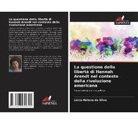 La Questione Della Libertà Di Hannah Arendt Nel Contesto Della Rivoluzione Americana