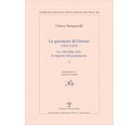 La questione di Firenze (1878-1879). La crisi della città, le risposte del parlamento (Vol. 1)