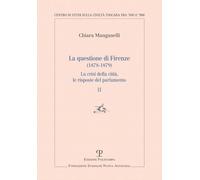 La questione di Firenze (1878-1879). La crisi della città, le risposte del parlamento (Vol. 2)