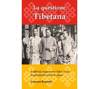 La Questione Tibetana: Il Difficile Rapporto Tra Tibet E Cina In Quattordici Secoli Di Storia