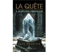 La Quête - 1. Le peuple Cristallin Lyse Auselyre (Auteur)