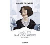 La quete d'alice gagnon v 02 la vie revee - Louise Chevrier - Hurtubise Hmh - broché - Roman