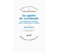 La quête de certitude Une étude de la relation entre connaissance et action - John Dewey - Gallimard - broché - Essai