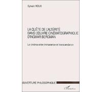 La Quête De L'alterité Dans L'oeuvre Cinématographique D'ingmar Brrgman - Le Cinéma Entre Immanence Et Transcendance