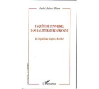 La quête de l'Universel dans la littérature africaine De Léopold Sédar Senghor à Ben Okri - André-Julien Mbem - L'harmattan - broché - Etude