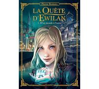 La Quête d'Ewilan - Tome 1 : D'un monde à l'autre