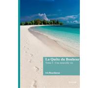 La Quête du Bonheur - Iris Bourdanse - Edilivre-Aparis - broché - Roman