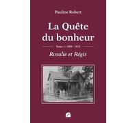 La Quête du bonheur - Tome I -1889-1912 - Rosalie et Régis
