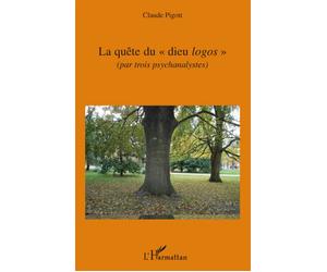 La quête du "dieu logos" (par trois psychanalystes) - Claude Pigott - L'harmattan - broché - Etude