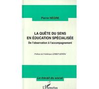 La quete du sens en education specialisee - De l'observation à l'accompagnement - Pierre Nègre - L'harmattan - Livre