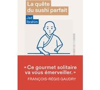 La quête du sushi parfait Jad Ibrahim (Auteur), François-Régis Gaudry (Préface)