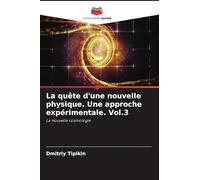 La quête d'une nouvelle physique. Une approche expérimentale. Vol.3: La nouvelle cosmologie