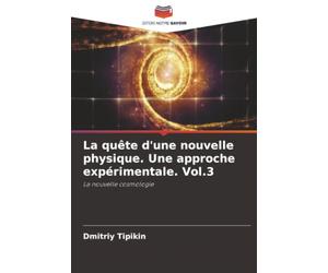 La quête d'une nouvelle physique. Une approche expérimentale. Vol.3: La nouvelle cosmologie