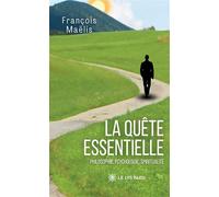 La quête essentielle Philosophie, psychologie, spiritualité - François Maëlis - Le Lys Bleu - broché - Essai