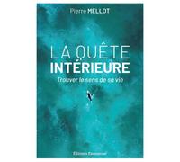 La quête intérieure Trouver le sens de sa vie - Pierre Mellot - Emmanuel Eds De L' - broché - Essai