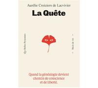 La Quête - Quand la généalogie devient chemin de conscience et de liberté - Aurélie Croiziers De Lacvivier - Les Belles Personnes - broché - Essai