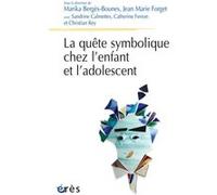 La quête symbolique chez l'enfant et l'adolescent Marika Bergès-Bounes (Auteur), Jean-Marie Forget (Auteur)