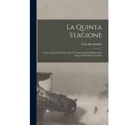 La Quinta Stagione; O, I Centauri Di Fiume; Nota E Traduzione Dal Manoscritto Francese Di Alberto Luchini