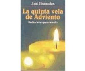 La Quinta Vela De Adviento : Meditaciones Para Cada Día - Granados García, José Granados García, José (Auteur)