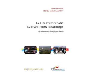 La R.D. Congo dans la révolution numérique Les enjeux actuels, les défis pour demain - Henri Mova Sakanyi - L'harmattan - broché - Essai