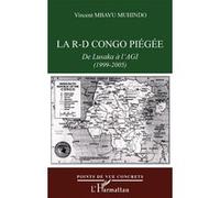 La R-D Congo piégée De Lusaka à l'AGI (1999-2005) - Vincent Mbavu Muhindo - L'harmattan - broché - Essai