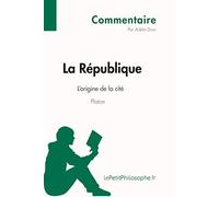 La Rã©Publique De Platon - L'origine De La Citã© (Commentaire):Comprendre La Philosophie Avec Lepetitphilosophe.Fr