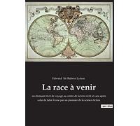 La race à venir: un étonnant récit de voyage au centre de la terre écrit six ans après celui de Jules Verne par un pionnier de la science-fiction