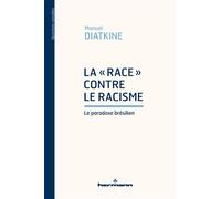 La « race » contre le racisme Le paradoxe brésilien - Manuel Diatkine - Hermann - broché - Essai