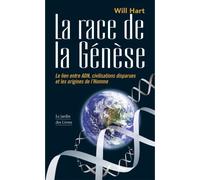 La race de la Genèse Le lien entre ADN, civilisations disparues et les origines de l'Homme - WILL HART - Jardin Des Livres - broché - Essai
