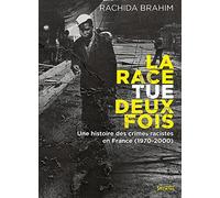 La Race tue deux fois: Une histoire des crimes racistes en France (1970-2000)