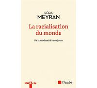 La racialisation du monde - De la modernité à nos jours - Régis Meyran - L'aube Eds De - broché - Essai