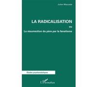 La radicalisation: ou La résurrection du père par le fanatisme