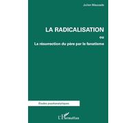 La radicalisation: ou La résurrection du père par le fanatisme