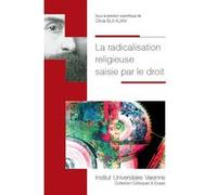 La radicalisation religieuse saisie par le droit Olivia Bui-Xuan (Auteur)