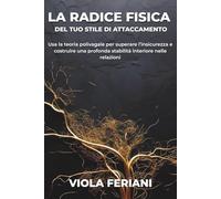 La radice fisica del tuo stile di attaccamento: Usa la teoria polivagale per superare l’insicurezza e costruire una profonda stabilità interiore nelle relazioni