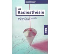 La Radiesthésie - Maîtrisez L'art Du Pendule Et De La Baguette
