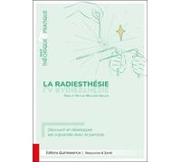 La radiesthésie - Traité théorique & pratique - Découvrir et développer ses capacités avec le pendule - Emilie Meillerais Gallois - Quintessence Holoconcept - broché - Guide