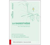 La radiesthésie – Traité théorique & pratique – Découvrir et développer ses capacités avec le pendule