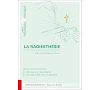 La radiesthésie - Traité théorique & pratique - Découvrir et développer ses capacités avec le pendule - Emilie Meillerais Gallois - Quintessence Holoconcept - broché - Guide