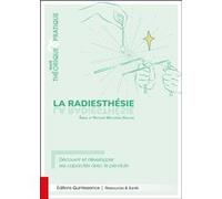 La radiesthésie - Traité théorique & pratique - Découvrir et développer ses capacités avec le pendule - Emilie Meillerais Gallois - Quintessence Holoconcept - broché - Guide