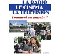La Radio, le cinéma et la télévision : Comment ca marche ? E