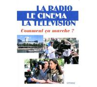La Radio, le cinéma et la télévision : Comment ca marche ?