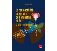La radioactivité au service de l'industrie et de l'environnement - Alain Caillot - Technique Et Documentation - broché - Scolaire / Universitaire